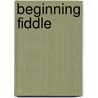 Beginning Fiddle door Stacy Phillips
