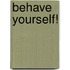 Behave Yourself!