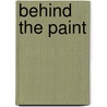 Behind The Paint by Ken O'Neil