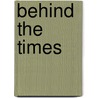 Behind The Times door Edwin Diamond