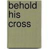 Behold His Cross door Paul E. Stroble