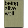 Being Alive Well door Naomi Adelson