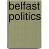 Belfast Politics door William Bruce