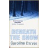 Beneath the Snow by Caroline Carver