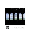 Beranger, Tome I door Arthur Arnould