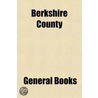 Berkshire County by General Books