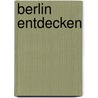 Berlin entdecken by Günter Strempel