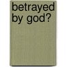 Betrayed by God? door Shana Schutte