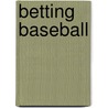 Betting Baseball by Michael Murray