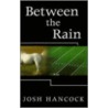 Between The Rain door Josh Hancock