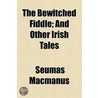 Bewitched Fiddle by Seumas MacManus