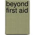 Beyond First Aid