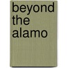 Beyond The Alamo door Raul A. Ramos