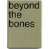 Beyond The Bones