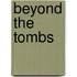 Beyond the Tombs