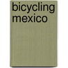 Bicycling Mexico door Eric Ellman