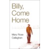 Billy, Come Home door Mary Rose Callaghan