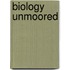 Biology Unmoored