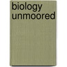 Biology Unmoored door Sandra Bamford