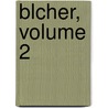 Blcher, Volume 2 door Wolfgang Von Unger