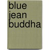 Blue Jean Buddha door Sumi Loudon