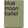 Blue Moon Ballet door Lynda Waterhouse