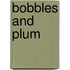 Bobbles And Plum