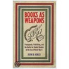 Books As Weapons by John B. Hench