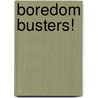 Boredom Busters! door Paul Mantell