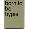 Born to be hypie by Marion Kaltenkirchen