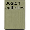 Boston Catholics door Thomas H. O'Connor