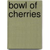 Bowl of Cherries door Millard Kaufman