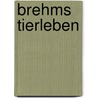 Brehms Tierleben by Otto L. Zur Strassen