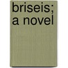 Briseis; A Novel door William Black