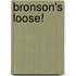 Bronson's Loose!
