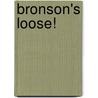 Bronson's Loose! door Paul Talbot