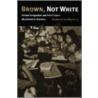 Brown, Not White by Jr. Miguel Guadalupe San
