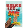 Bruce Lee And Me door Brian Preston