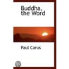 Buddha, The Word door Paul Carus