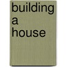Building a House door Byron Barton