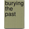 Burying The Past by Nigel Biggar