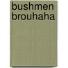 Bushmen Brouhaha door John Bianchi