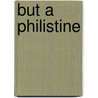 But a Philistine door Virginia Frances Townsend