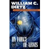 By Force of Arms by William C. Dietz