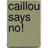 Caillou Says No!