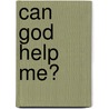 Can God Help Me? door Liz Babbs