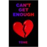 Can't Get Enough by Tone