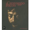 Caravaggio Bacon by Michael Peppiatt