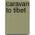 Caravan To Tibet