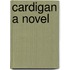 Cardigan A Novel